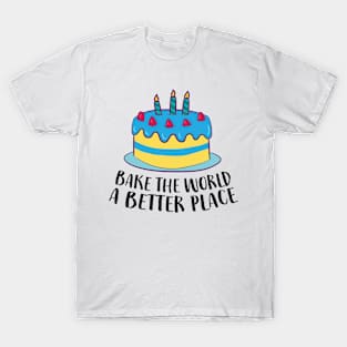 Bake The World A Better Place T-Shirt